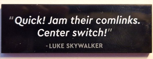 Black Tile 2 x 6 with '"Quick! Jam their comlinks. Center switch!" - LUKE SKYWALKER' Pattern